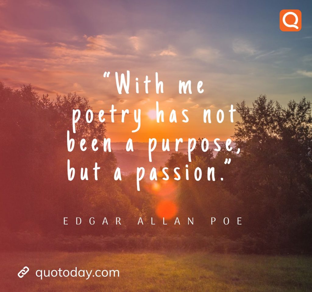 11. “With me poetry has not been a purpose, but a passion.” – Edgar Allan Poe