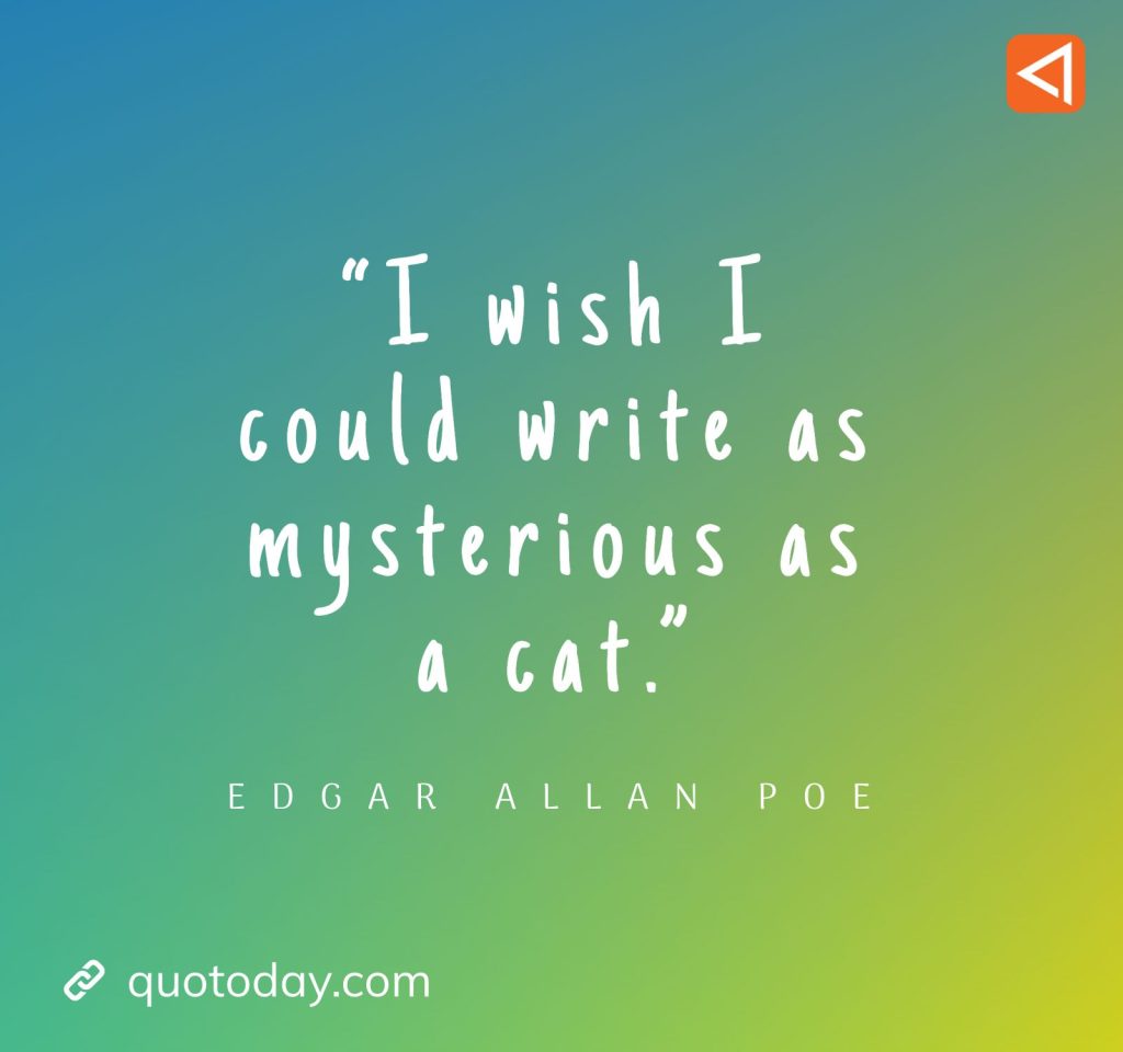 3. “I wish I could write as mysterious as a cat.” – Edgar Allan Poe