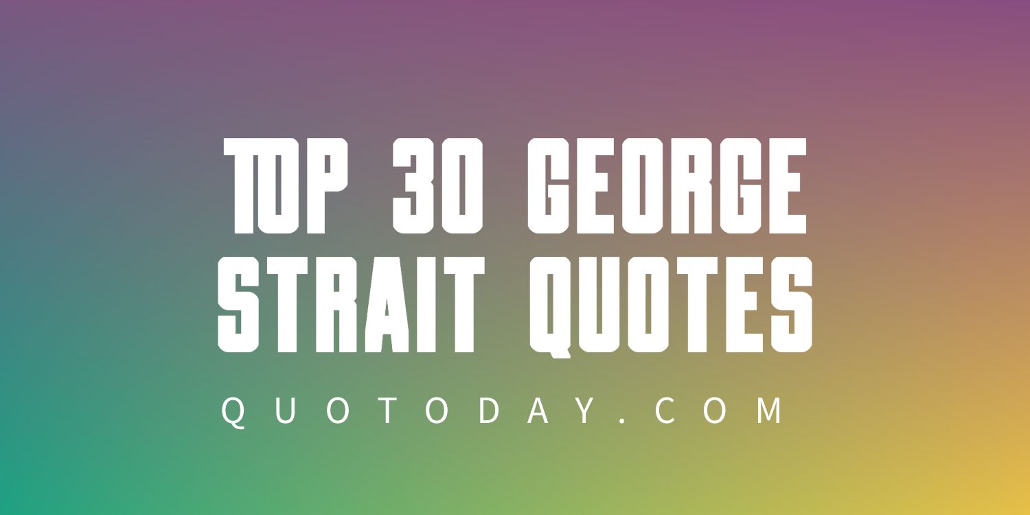 Top 30 George Strait Quotes