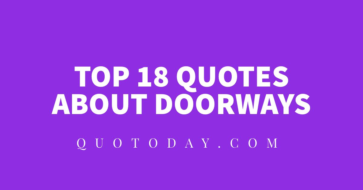 Top 18 Quotes About Doorways