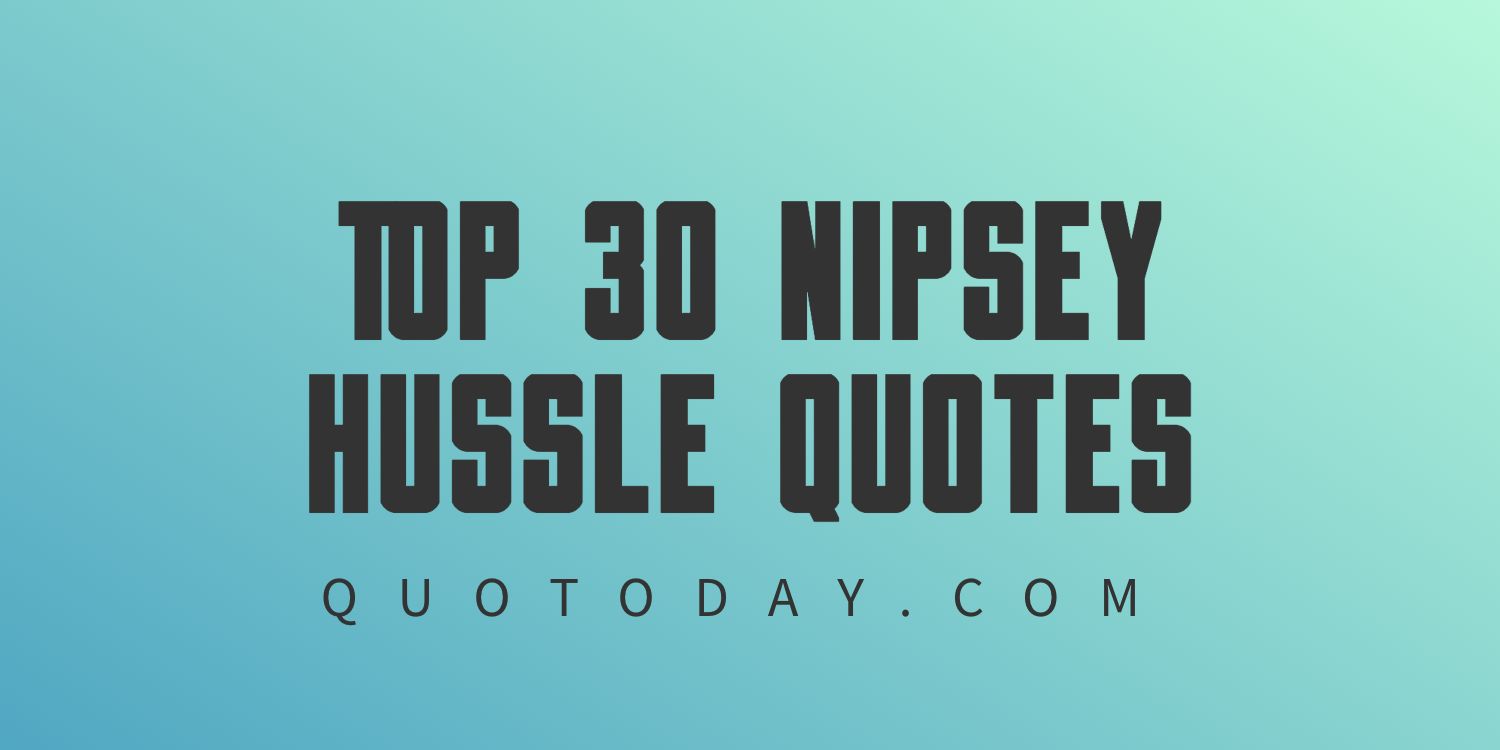 Top 30 Nipsey Hussle Quotes