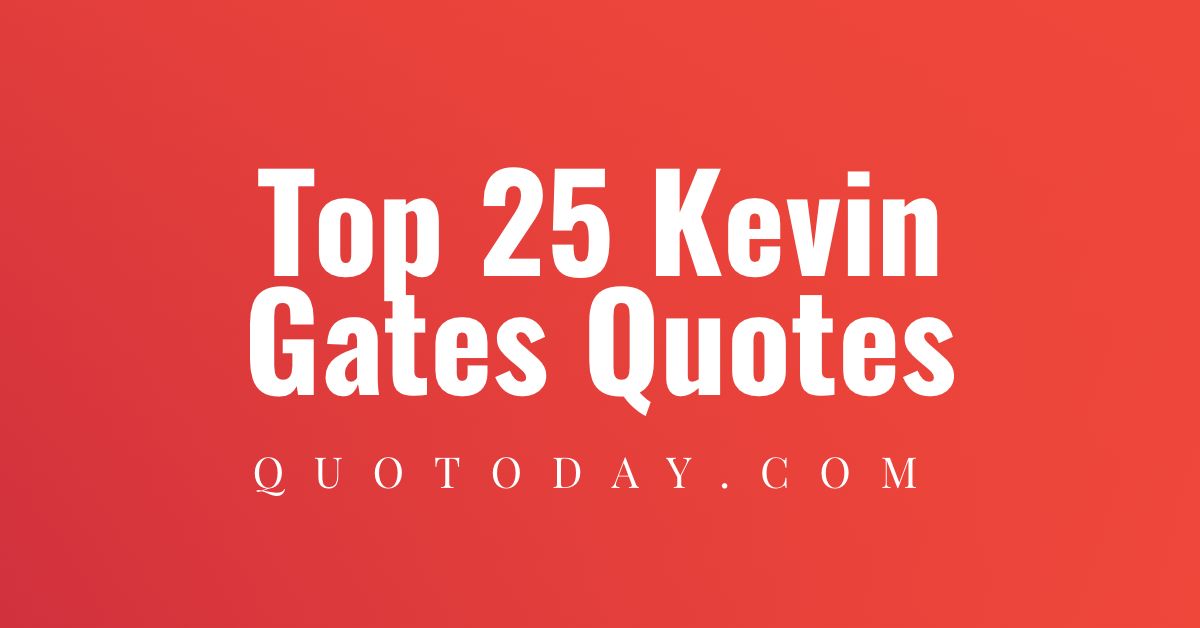 Top 25 Kevin Gates Quotes