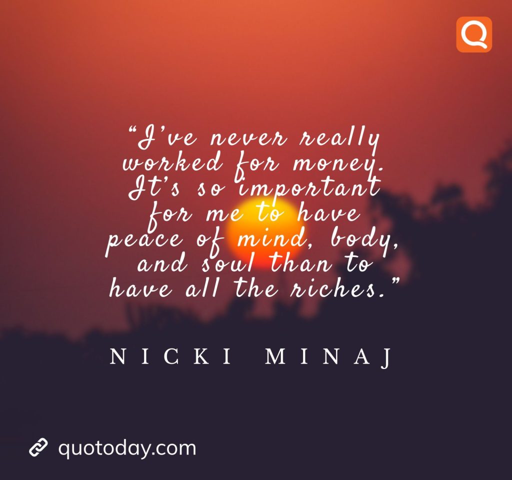 1. “You don’t have to feel the need to put somebody down to make yourself feel better.” – Nicki Minaj