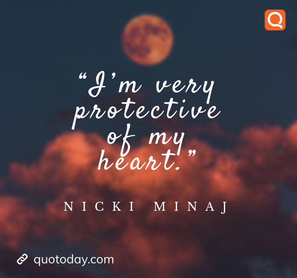 16. “I’m very protective of my heart.” – Nicki Minaj

