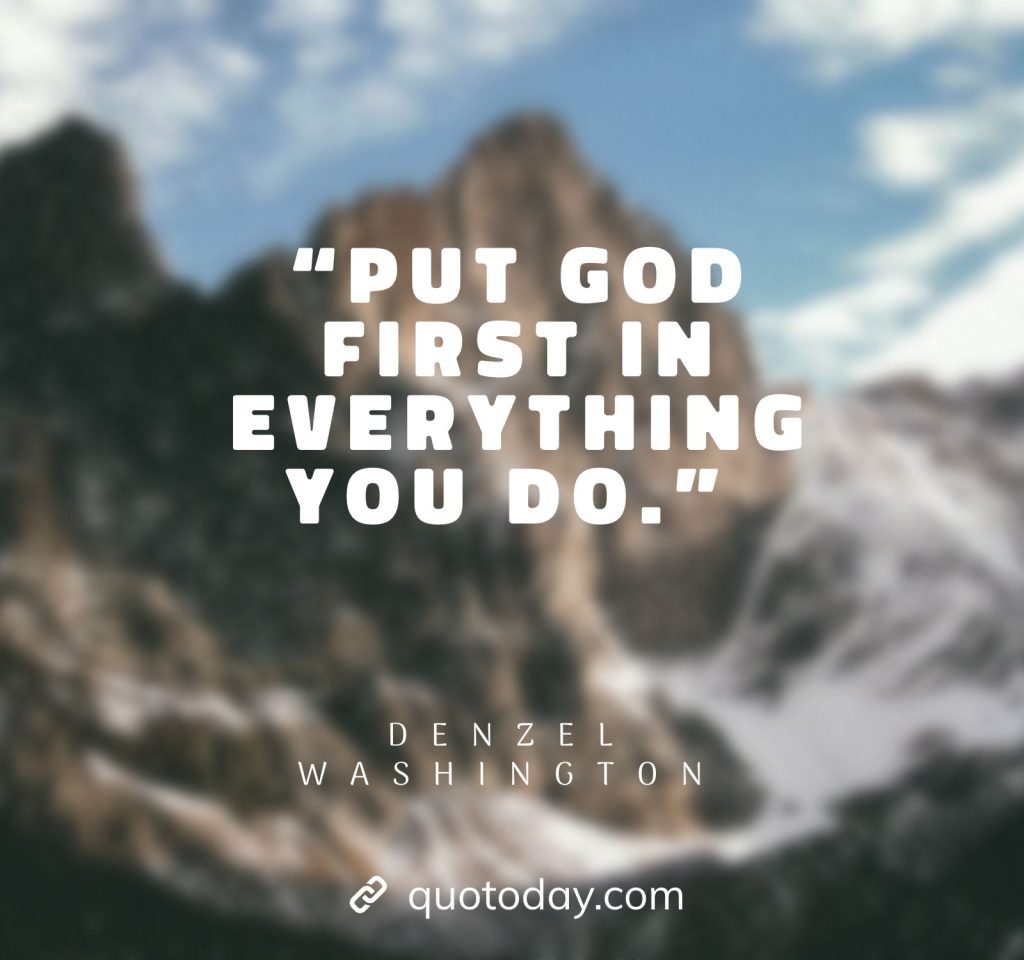 2. “Put God first in everything you do.” – Denzel Washington quotes