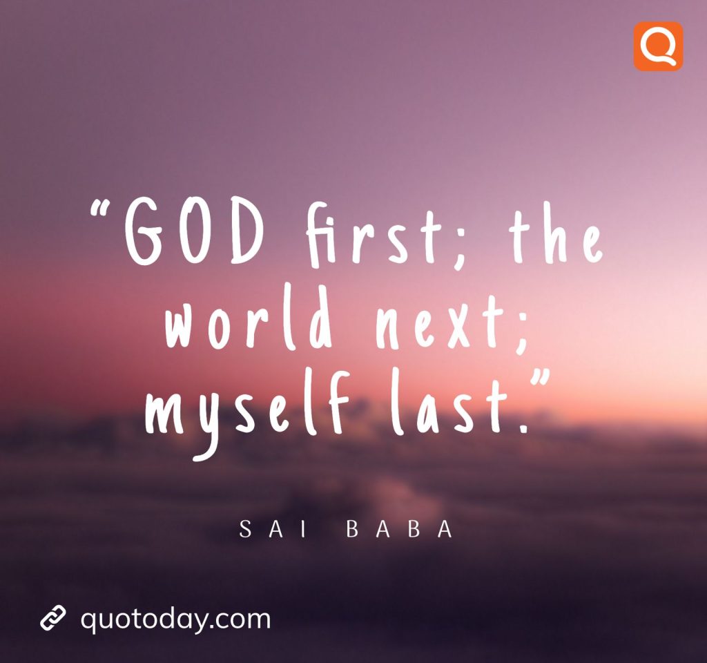 29. “GOD first; the world next; myself last.” -  Sai Baba quotes