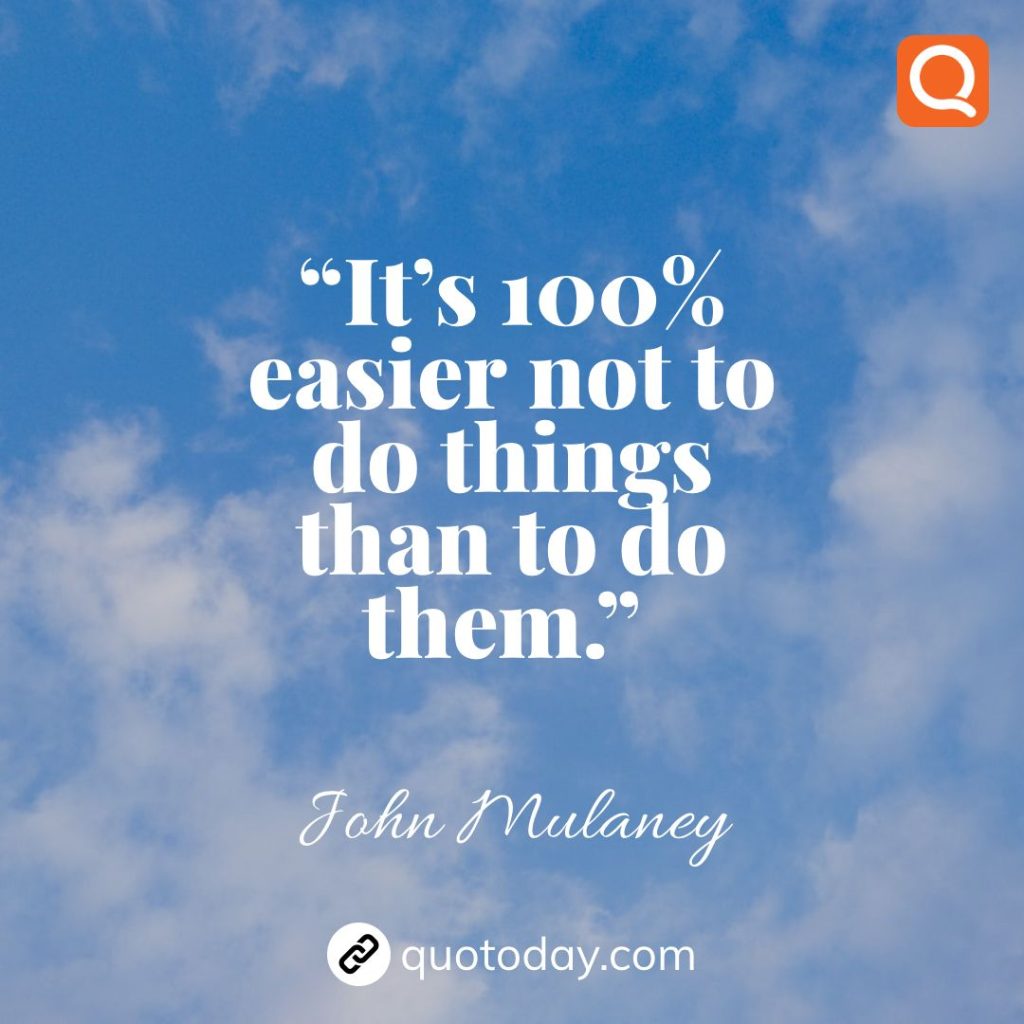 3. “It’s 100% easier not to do things than to do them.” – John Mulaney