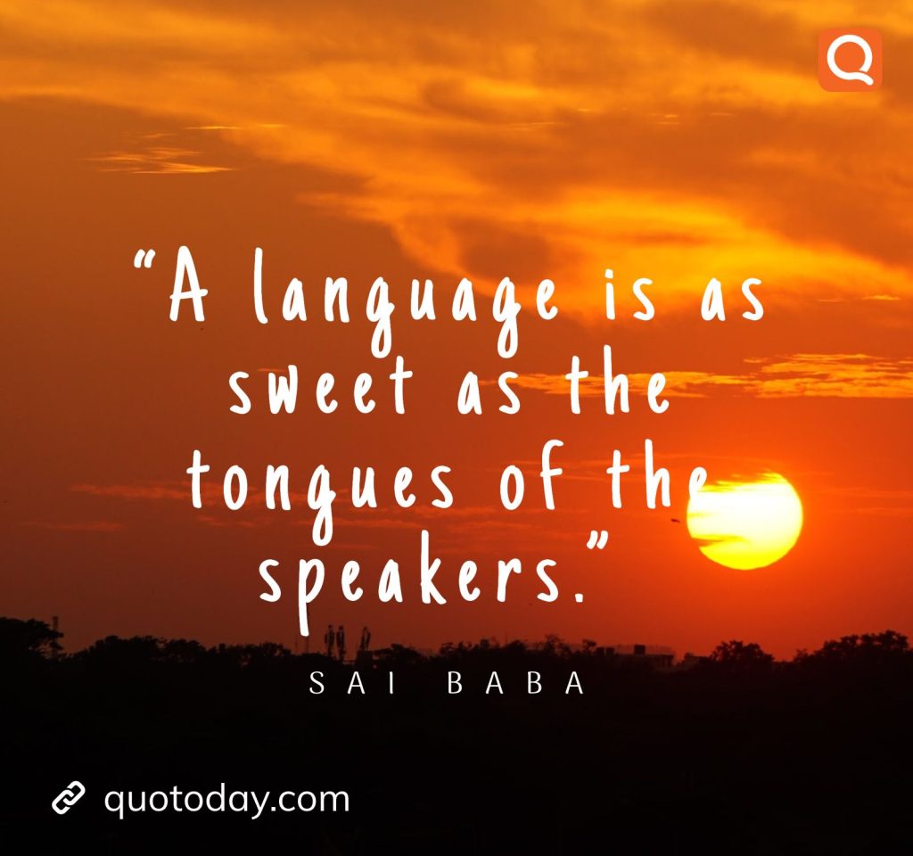 30. “A language is as sweet as the tongues of the speakers.” -  Sai Baba quotes