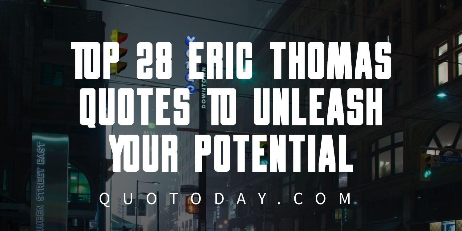 Top 28 Eric Thomas Quotes To Unleash Your Potential