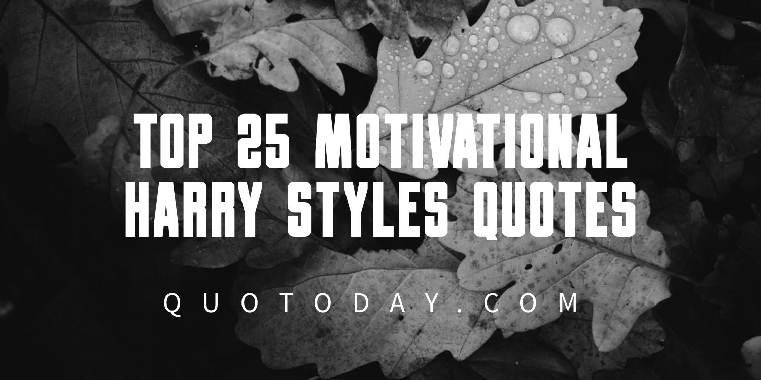 Top 25 Motivational Harry Styles Quotes