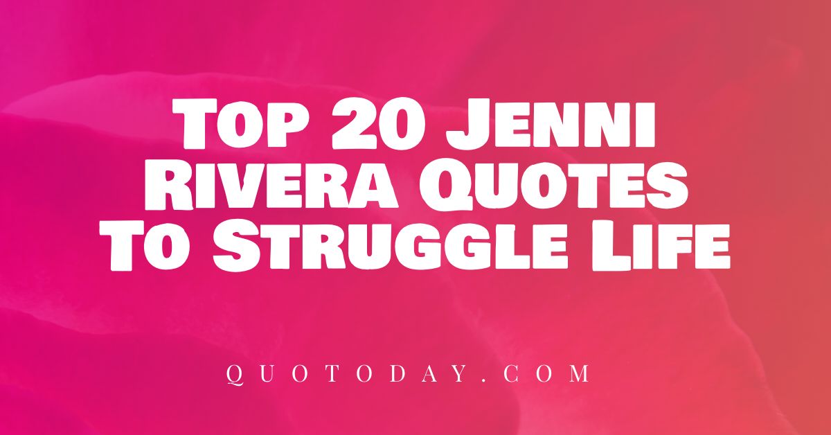 Top 20 Jenni Rivera Quotes To Struggle Life