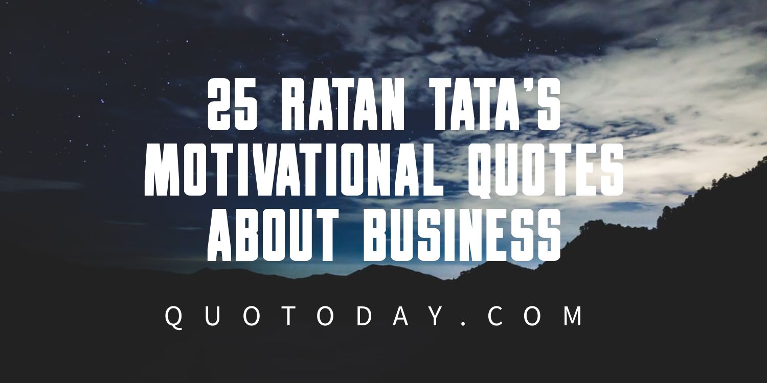 25 Ratan Tata Quotes About Motivation and Business