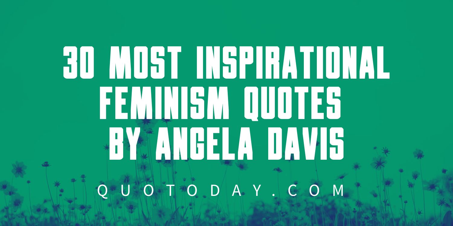 30 Most Inspirational Feminism Quotes by Angela Davis