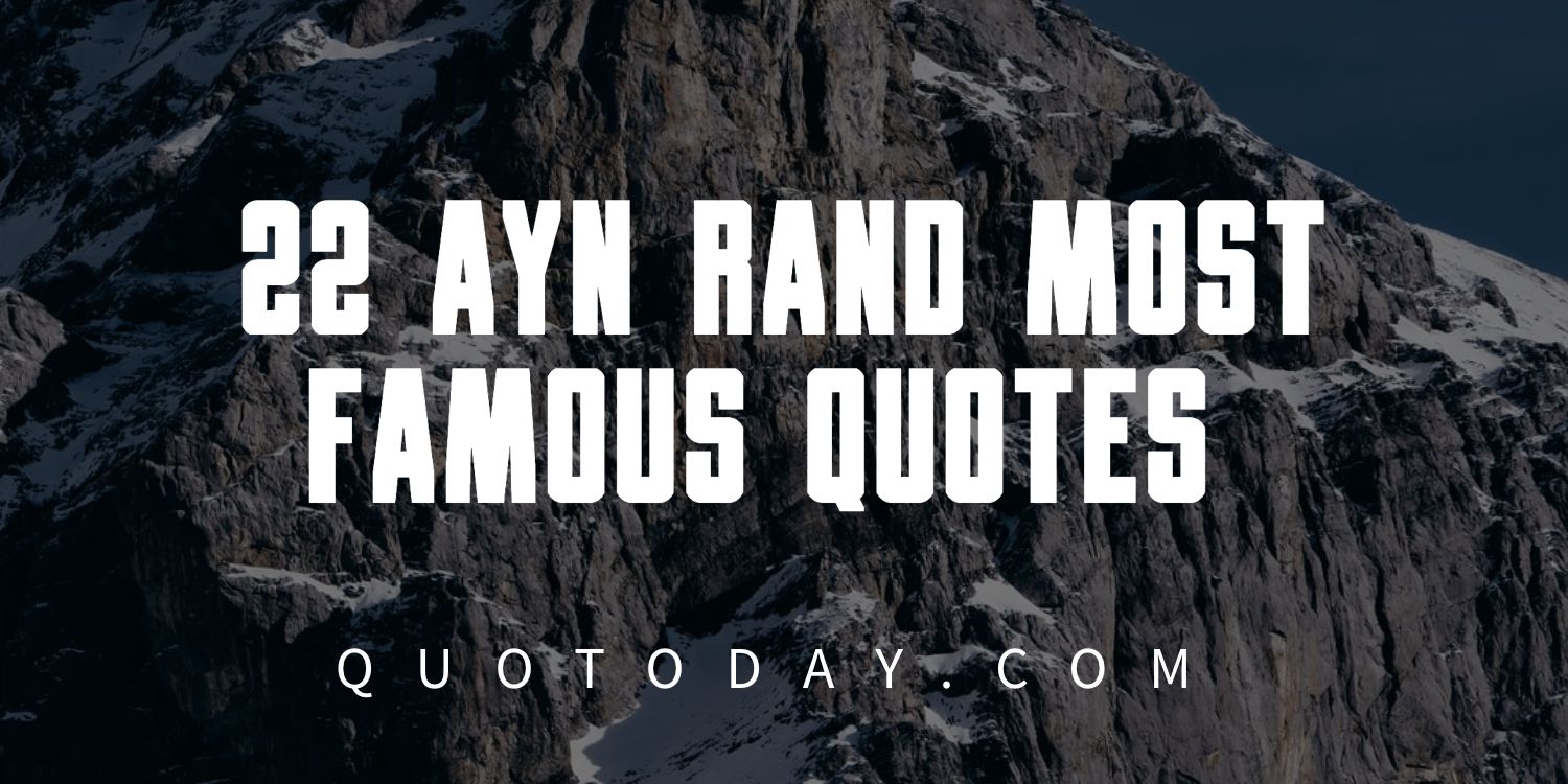 22 Ayn Rand Most Famous Quotes ￼