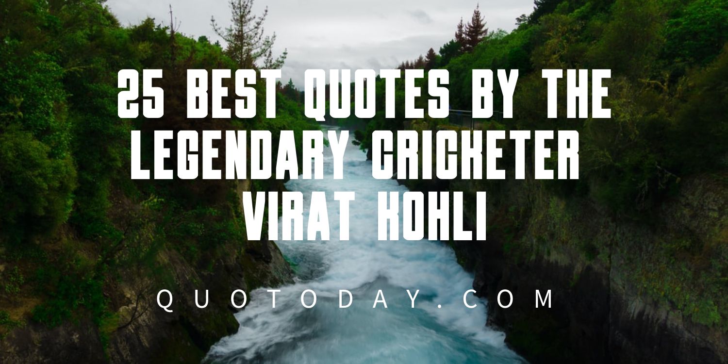 25 Best Quotes by The Legendary Cricketer Virat Kohli￼