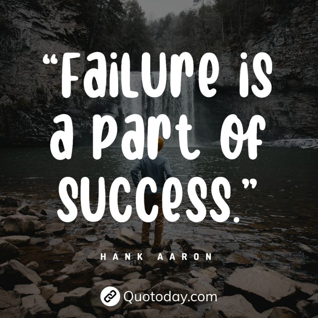 “Failure is a part of success.” — Hank Aaron quotes