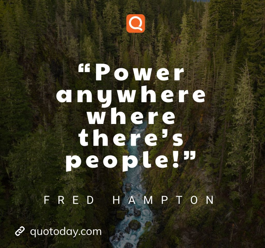 “Power anywhere where there’s people!” – Fred Hampton