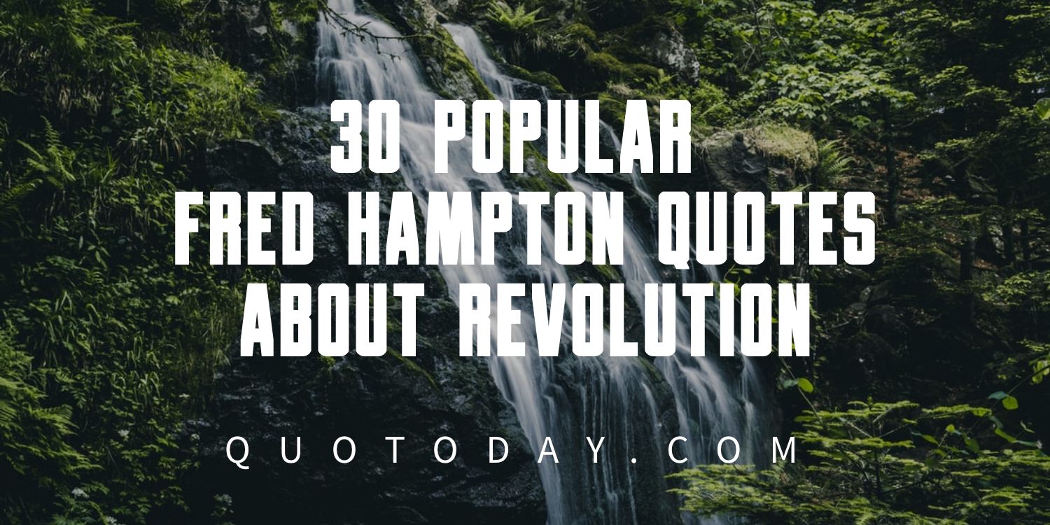 30 Popular Fred Hampton Quotes About Revolution